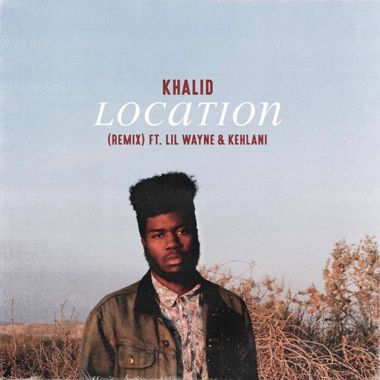 Khalid Location Remix featuring Lil Wayne and Kehlani