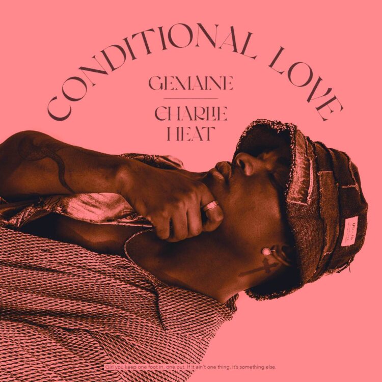 Gemaine, Charlie Heat Conditional Love