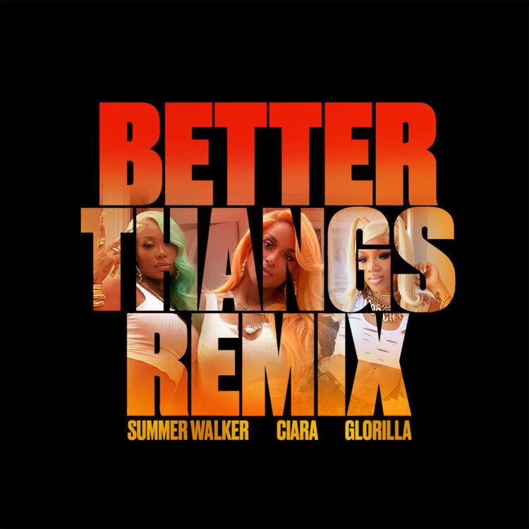 Better Thangs Remix Ciara, Summer Walker, Glorilla