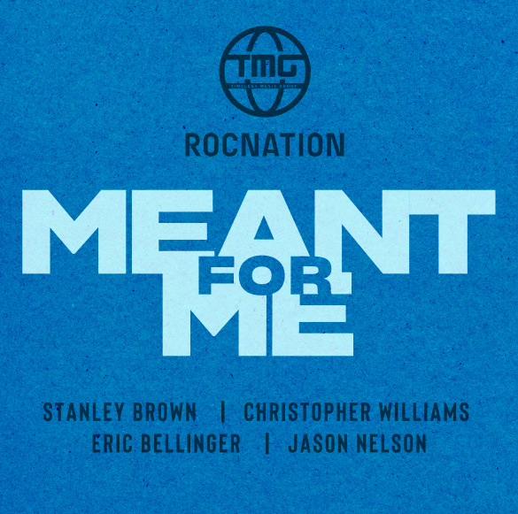 Single cover for "MEANT FOR ME" by Stanley Brown, Christopher Williams, Eric Bellinger, and Jason Nelson. The text is in bold white font centered on a textured blue background, with the logos for TMG and RocNation at the top.